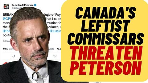 JORDAN PETERSON UNDER ATTACK BY CANADIAN LEFTIST "COMMISSARS"