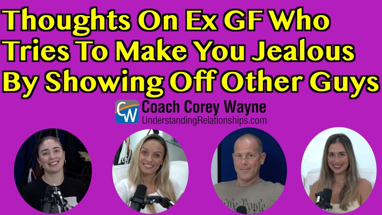 Thoughts On Ex GF Who Tries To Make You Jealous By Showing Off Other Guys