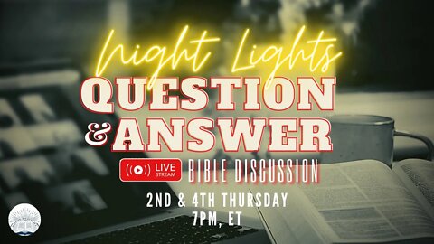 W.A.I.T. BROADCAST: NIGHT LIGHTS Q & A BIBLE STUDY AND DISCUSSION
