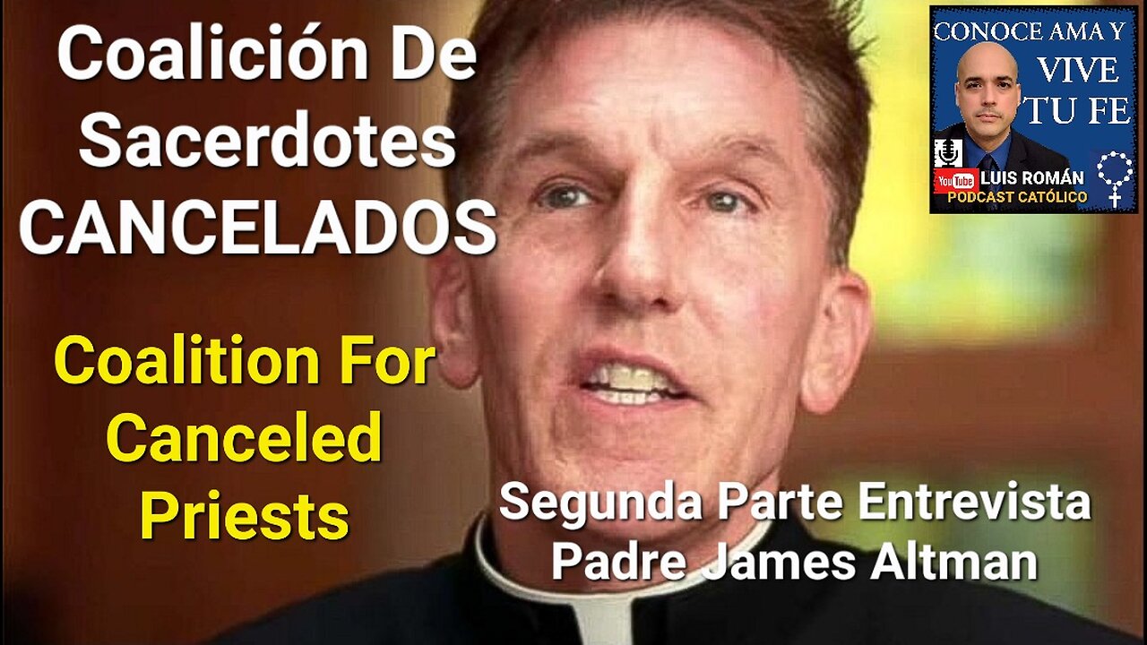 Coalición Sacerdotes CANCELADOS /Coalition For CANCELED Priests PART 2 Fr. James ALTMAN y Luis Roman