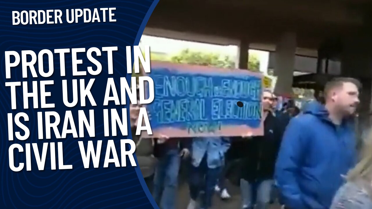 Protest in the UK | Is Iran in a Civil War | Border Update