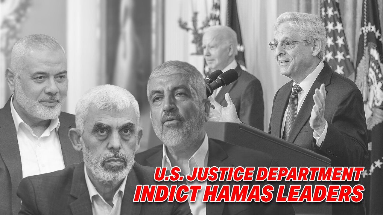 U.S. JUSTICE DEPARTMENT INDICT HAMAS LEADERS OVER OCTOBER 7 MASSACRE!