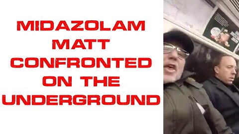 MIDAZOLAM MATT CONFRONTED ON THE UNDERGROUND