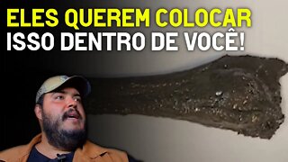 Eles querem colocar isso dentro de você!