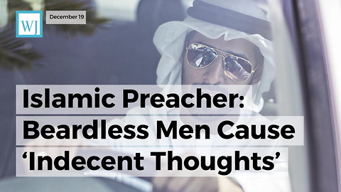 Islamic Preacher: Beardless Men Cause ‘Indecent Thoughts’ In Other Men Because They Look Like Women