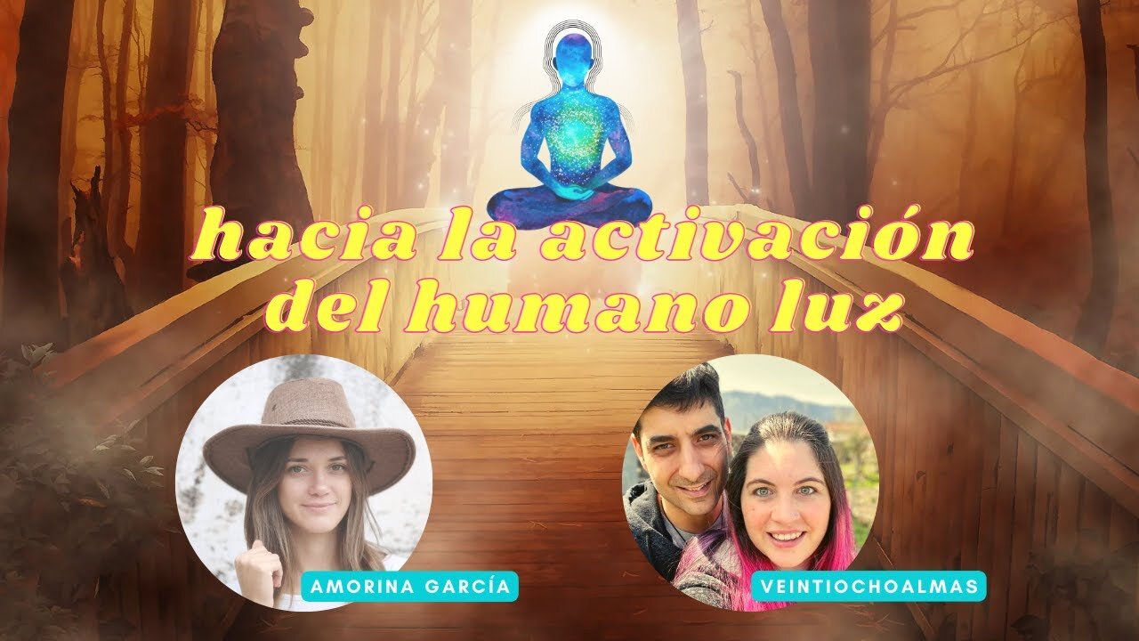 Hacia la activación del humano luz - Amorina García y Jessica y Gorka Veintiochoalmas