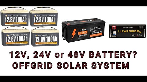 12V, 24V or 48V BATTERY? WHICH ONE IS RIGHT FOR OFF GRID SYSTEM