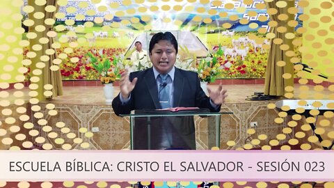 Escuela BÍblica: Cristo el Salvador - Sesión 023 - EVANGELISTA EDGAR CRUZ