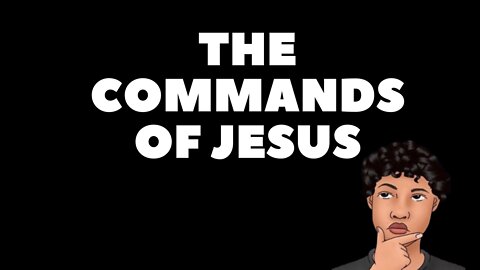 "These things I command you" Jesus' own words from the 4 Gospels