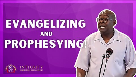 Evangelizing and Prophesying! | Integrity C.F. Church