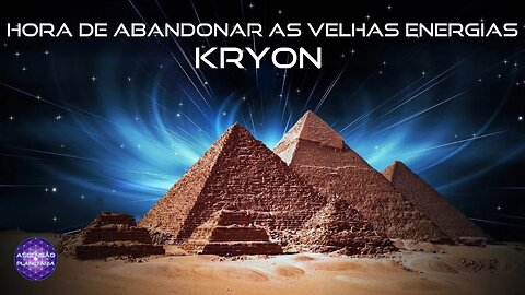 Kryon - Hora de abandonar as velhas energias