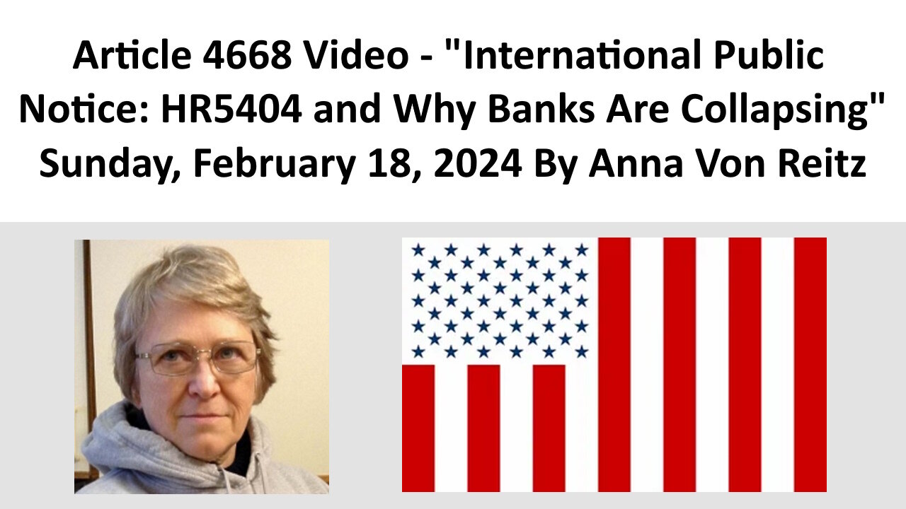 Article Video - International Public Notice: HR5404 and Why Banks Are Collapsing By Anna Von Reitz