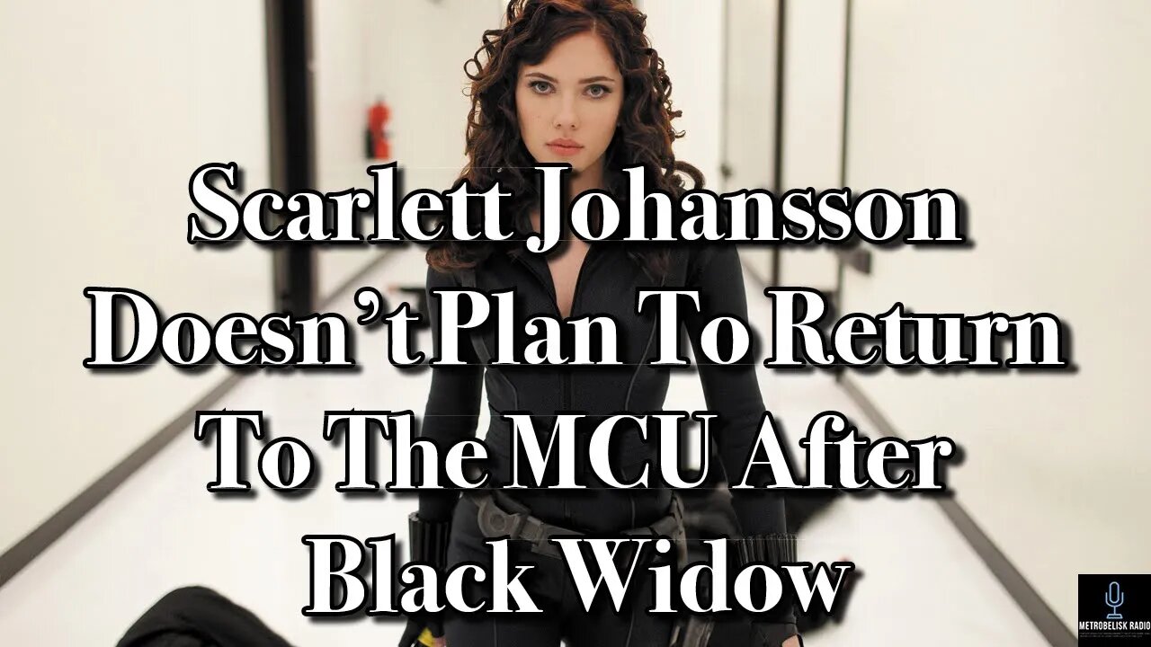 Scarlett Johansson DOESN'T PLAN To Return To The MCU After BLACK WIDOW (Movie News)