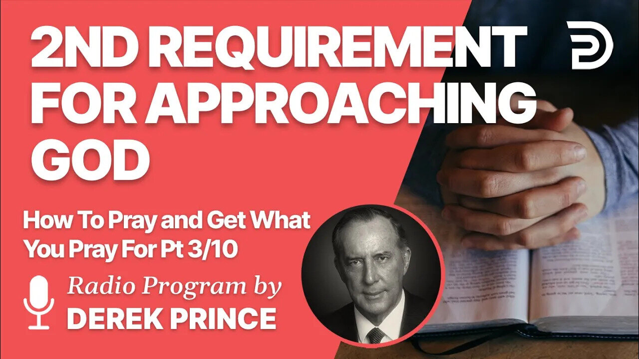 How To Pray and Get What You Pray For 3 of 10 - Second Requirement for Approaching God: Faith