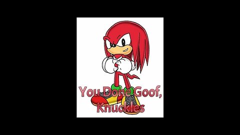 You Done Goof, Knuckles - LiseMiniParody