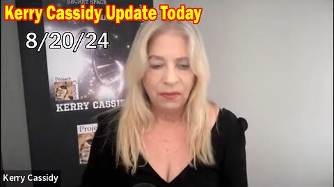 Kerry Cassidy Update Today: "Kerry Cassidy Important Update, Aug 20, 2024"