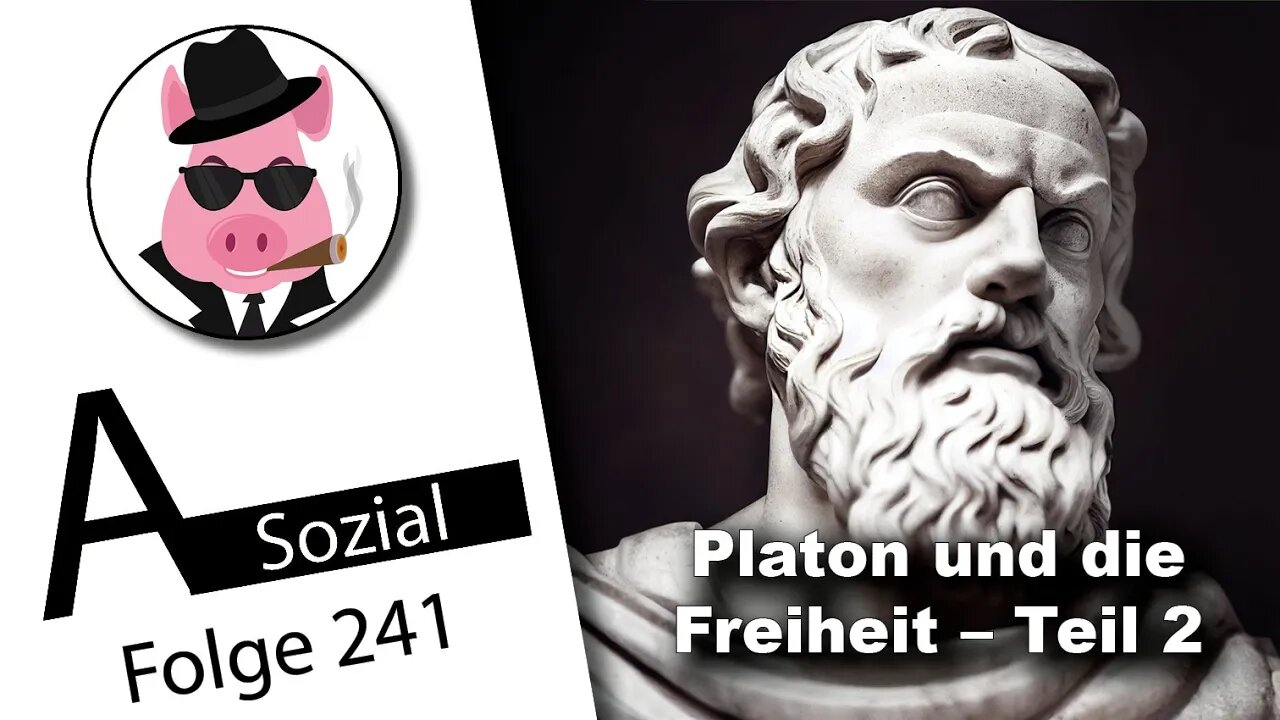 Platon und die Freiheit – Teil 2 (A-Sozial 241)