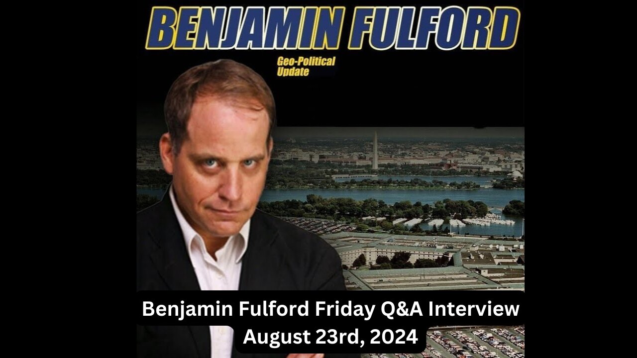 Benjamin Fulford Friday Q&A Interview August 23rd, 2024