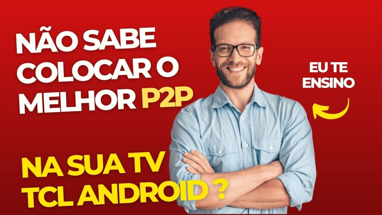 P2P O MELHOR APLICATIVO NA SUA TCL ANDROID APRENDA INSTALAR SEM TRAVAMENTO