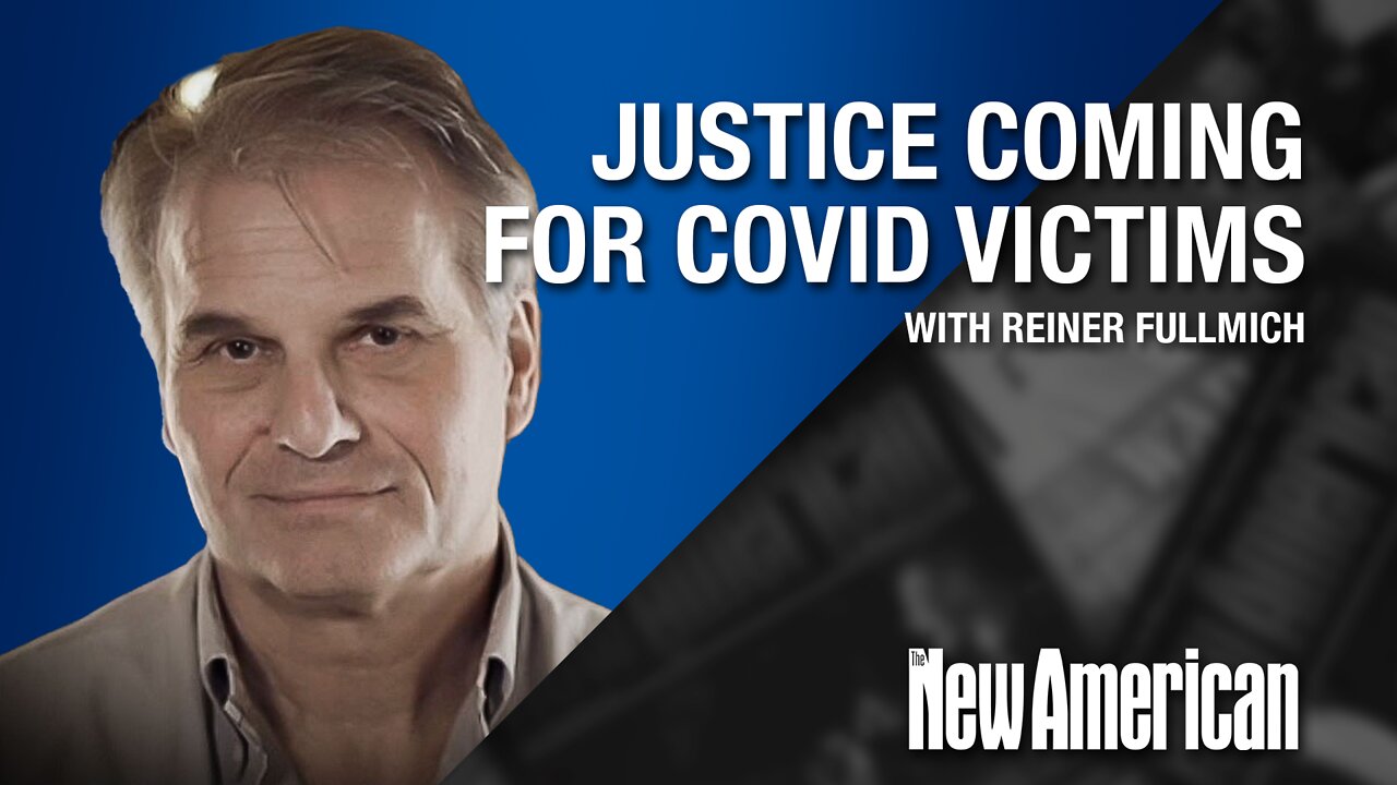 Justice Coming for Victims of COVID Totalitarians & Murderers: Dr. Fuellmich