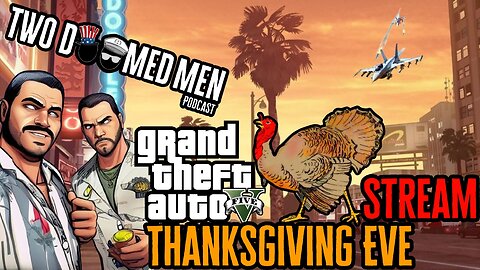 GTA V Thanksgiving Eve Stream