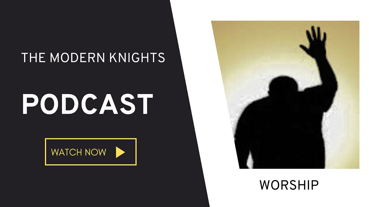 The Modern Knights Episode 32 Worship