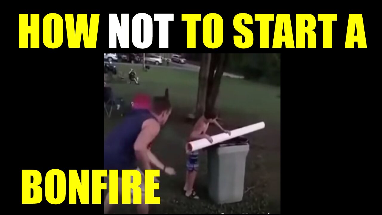 How NOT To Start A Bonfire