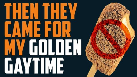 Then they came for my GOLDEN GAYTIME ...