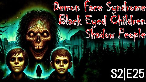 Paranormal Encounters - Shadow People, Black-Eyed Children, and Demonic Face Syndrome