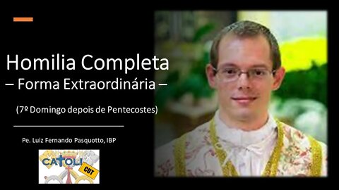 CATOLICUT - HOMILIA COMPLETA (7.º Domingo depois de Pentecostes - Forma Extraordinária)