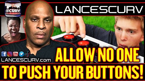 ALLOW NO ONE TO PUSH YOUR BUTTONS! | LANCESCURV