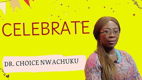 Celebrate | Dr. Choice Nwachuku