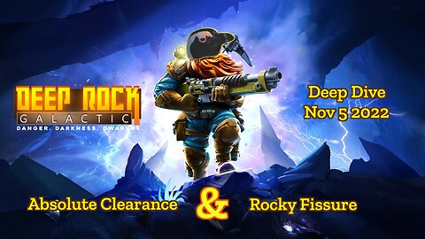 Deep Rock Galactic Deep Dives – November 05 – Absolute Clearance & Rocky Fissure