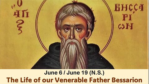 The Lives of Saints: June 6/19 (N.S.) The Life of our Venerable Father Bessarion