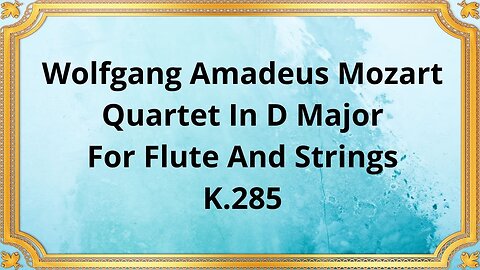 Wolfgang Amadeus Mozart Quartet In D Major For Flute And Strings, K.285