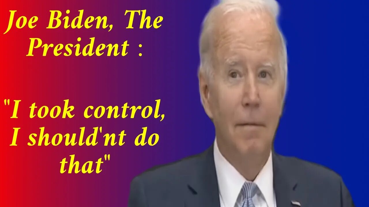 Biden, the president, apologizes for taking control.