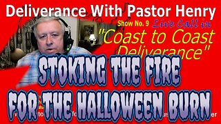 Show No. 9 - Stoking The Fire For The Halloween Burn | Coast to Coast Deliverance with Pastor Henry