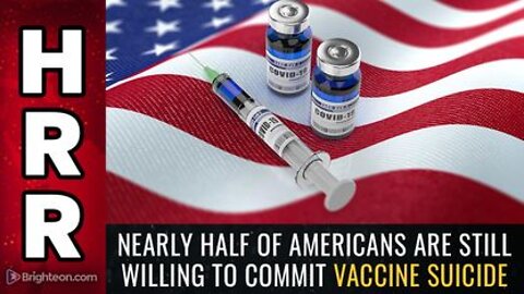 Nearly HALF of Americans are Still Willing to Commit VACCINE SUICIDE