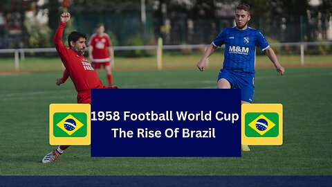 1958 Football World cup The Rise of Brazil