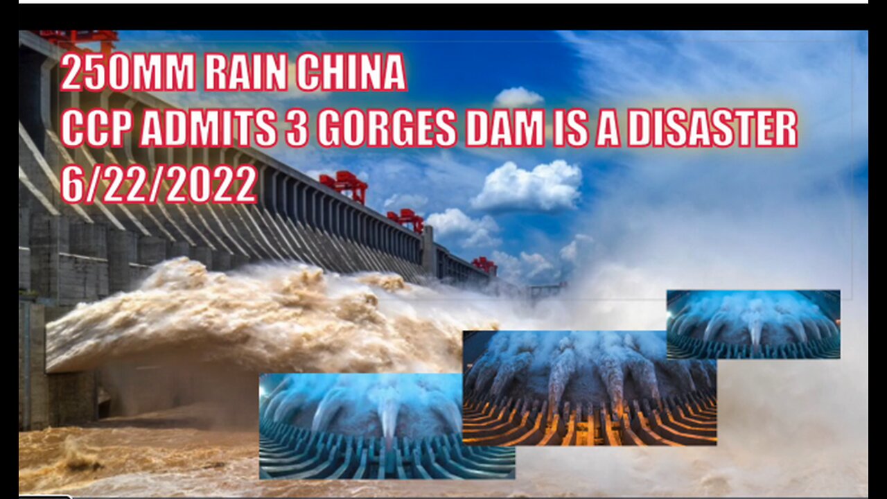 250MM RAIN CHINA CCP ADMITS 3 GORGES DAM IS A DISASTER 6/22/2022