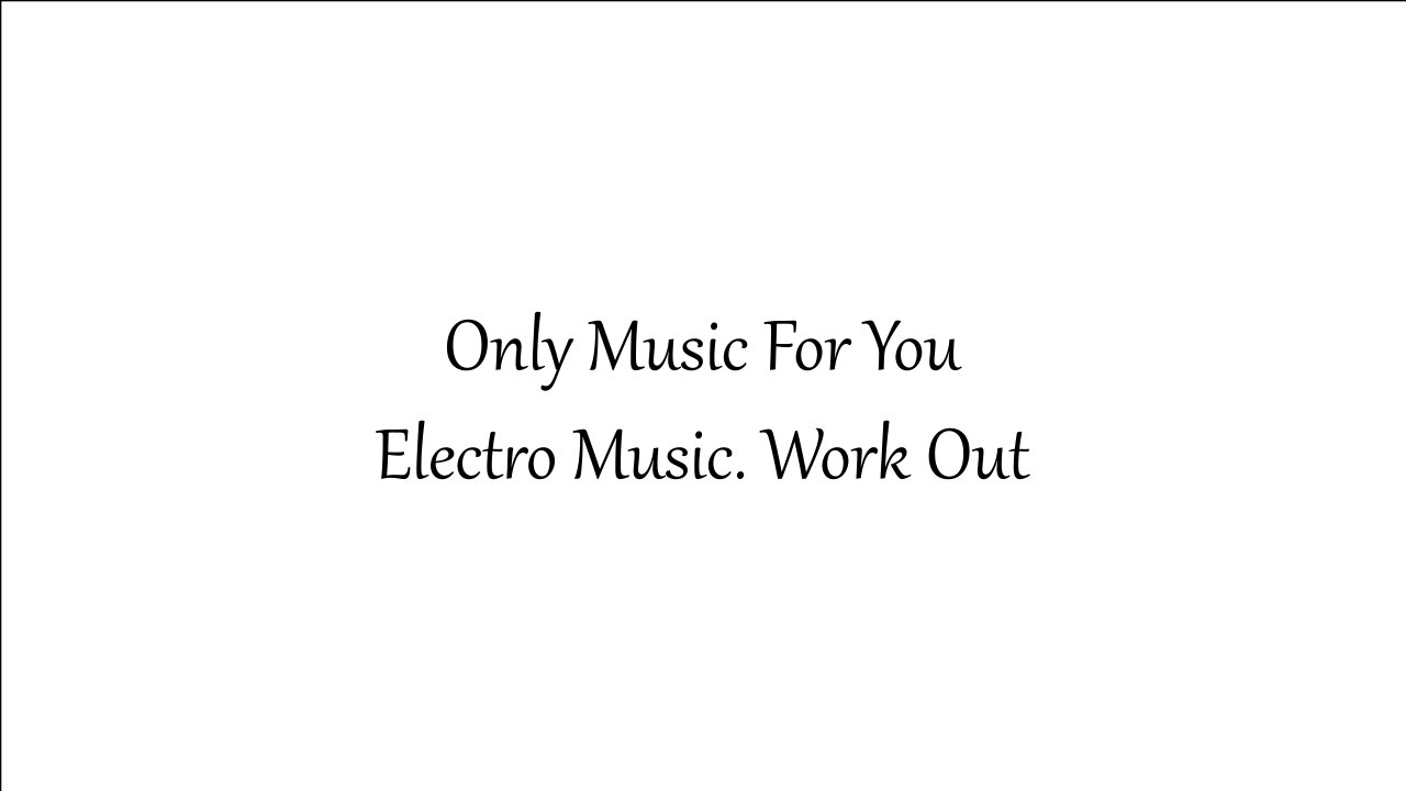 Electro Music. Ideal for work out