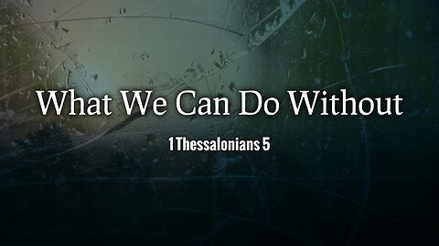 What We Can Do Without - Pastor Jeremy Stout