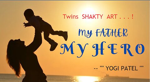 MY FATHER MY HERO | Twins SHAKTY Art | STAR YOGI PATEL |