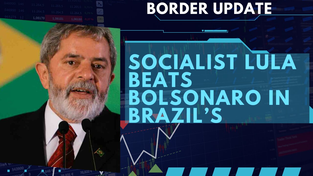 Lula Beats Bolsonaro in Brazil’s | Border Update