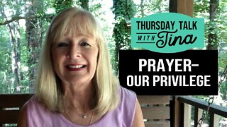 Thursday Talk with Tina: Prayer–Our Privilege