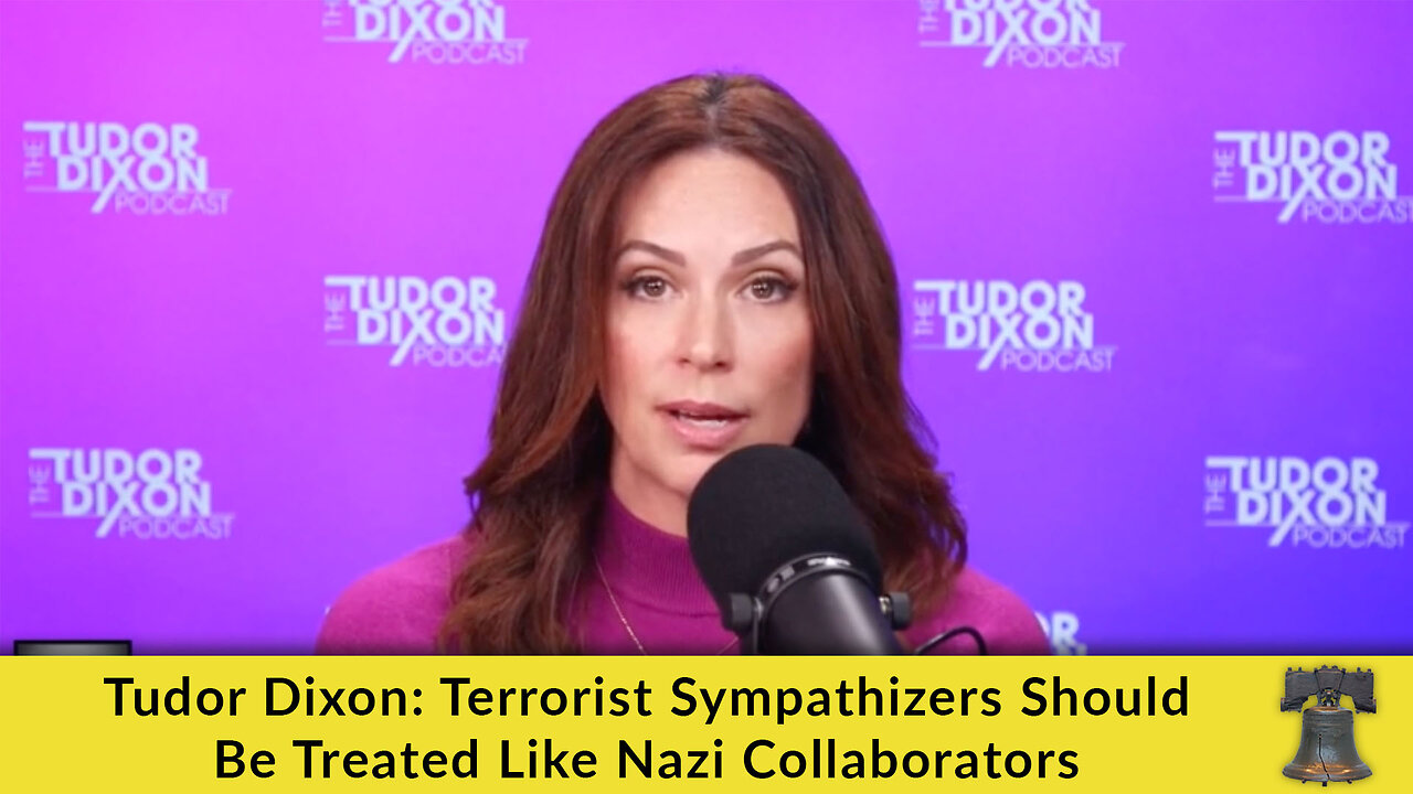 Tudor Dixon: Terrorist Sympathizers Should Be Treated Like Nazi Collaborators