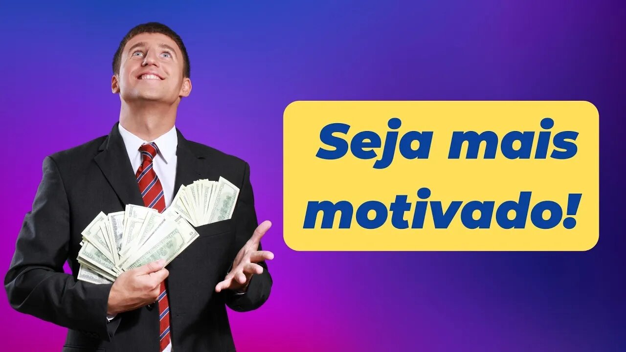 Seja mais motivado!