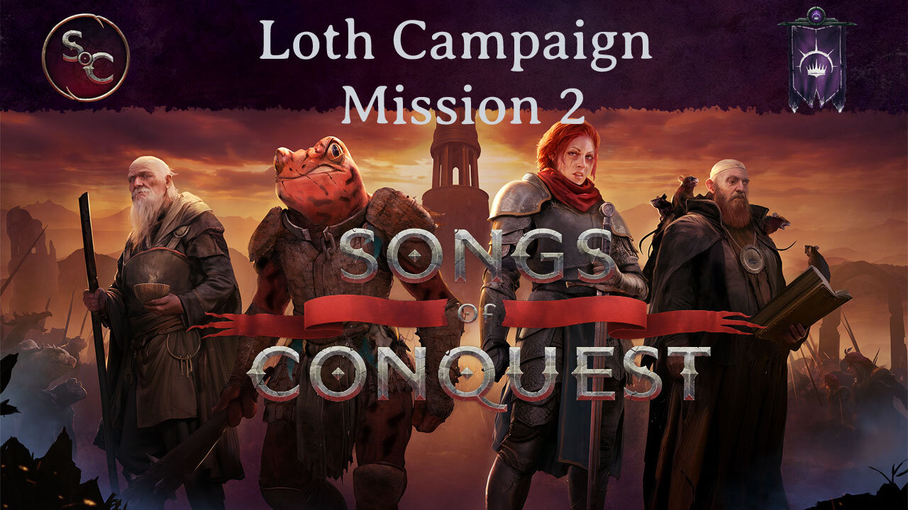 Loth Campaign Mission 2 Episode 4 - Songs of Conquest