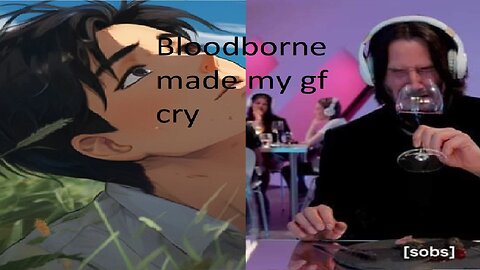 Don't play Bloodborne in front of your girlfriend
