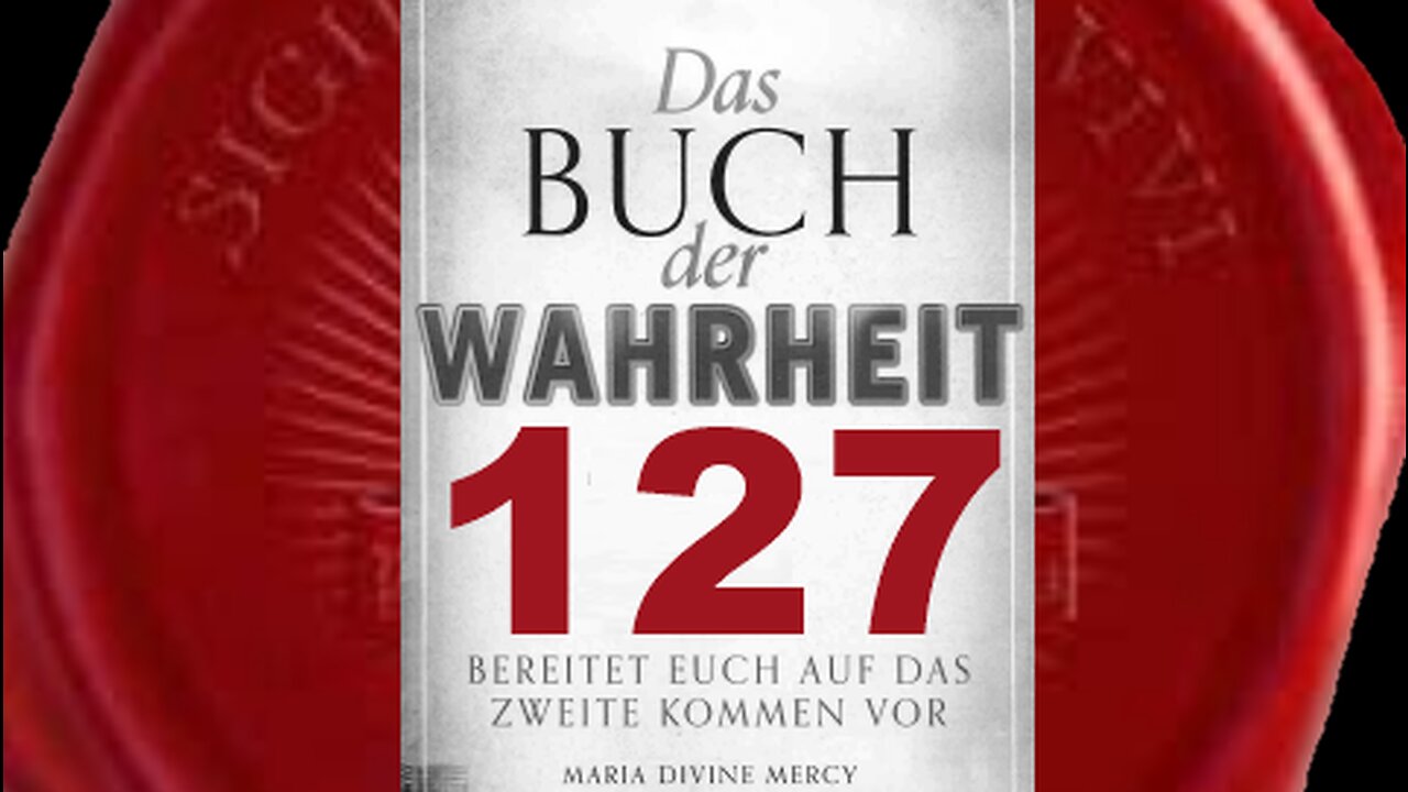 Beichtet jetzt eure Sünden - habt keine Angst - (Buch der Wahrheit Nr 127)